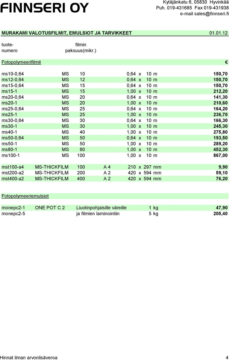 ms20-1 MS 20 1,00 x 10 m 210,60 ms25-0,64 MS 25 0,64 x 10 m 164,20 ms25-1 MS 25 1,00 x 10 m 236,70 ms30-0,64 MS 30 0,64 x 10 m 166,30 ms30-1 MS 30 1,00 x 10 m 245,30 ms40-1 MS 40 1,00 x 10 m 275,80