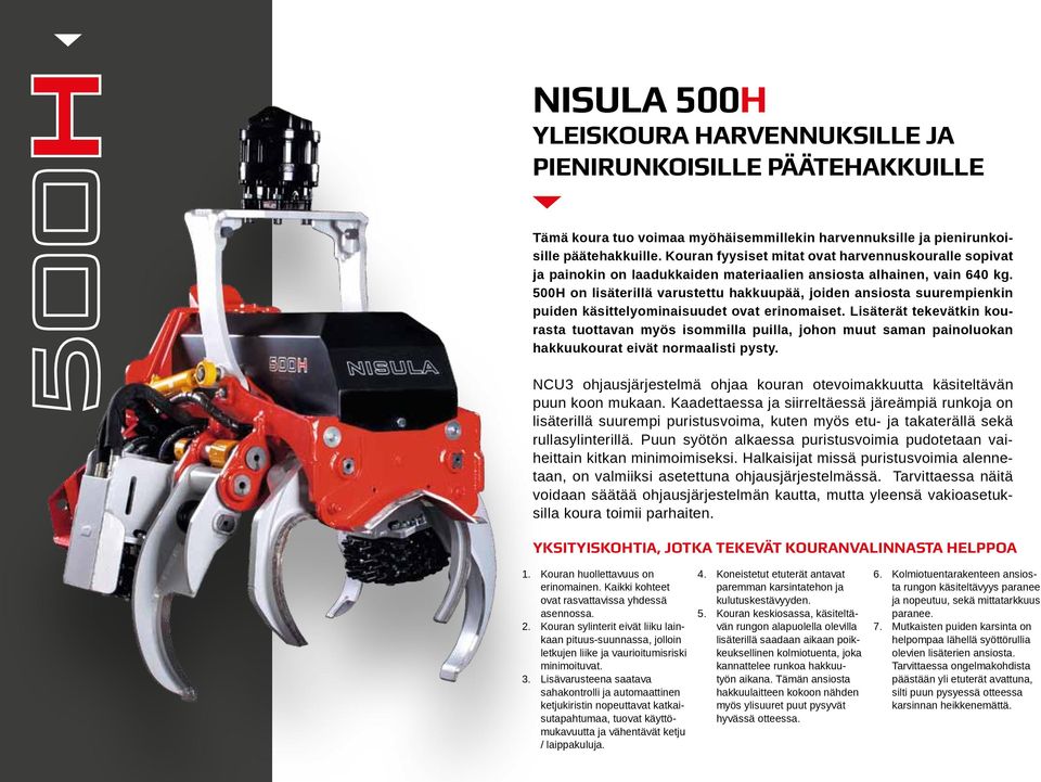 500H on lisäterillä varustettu hakkuupää, joiden ansiosta suurempienkin puiden käsittelyominaisuudet ovat erinomaiset.