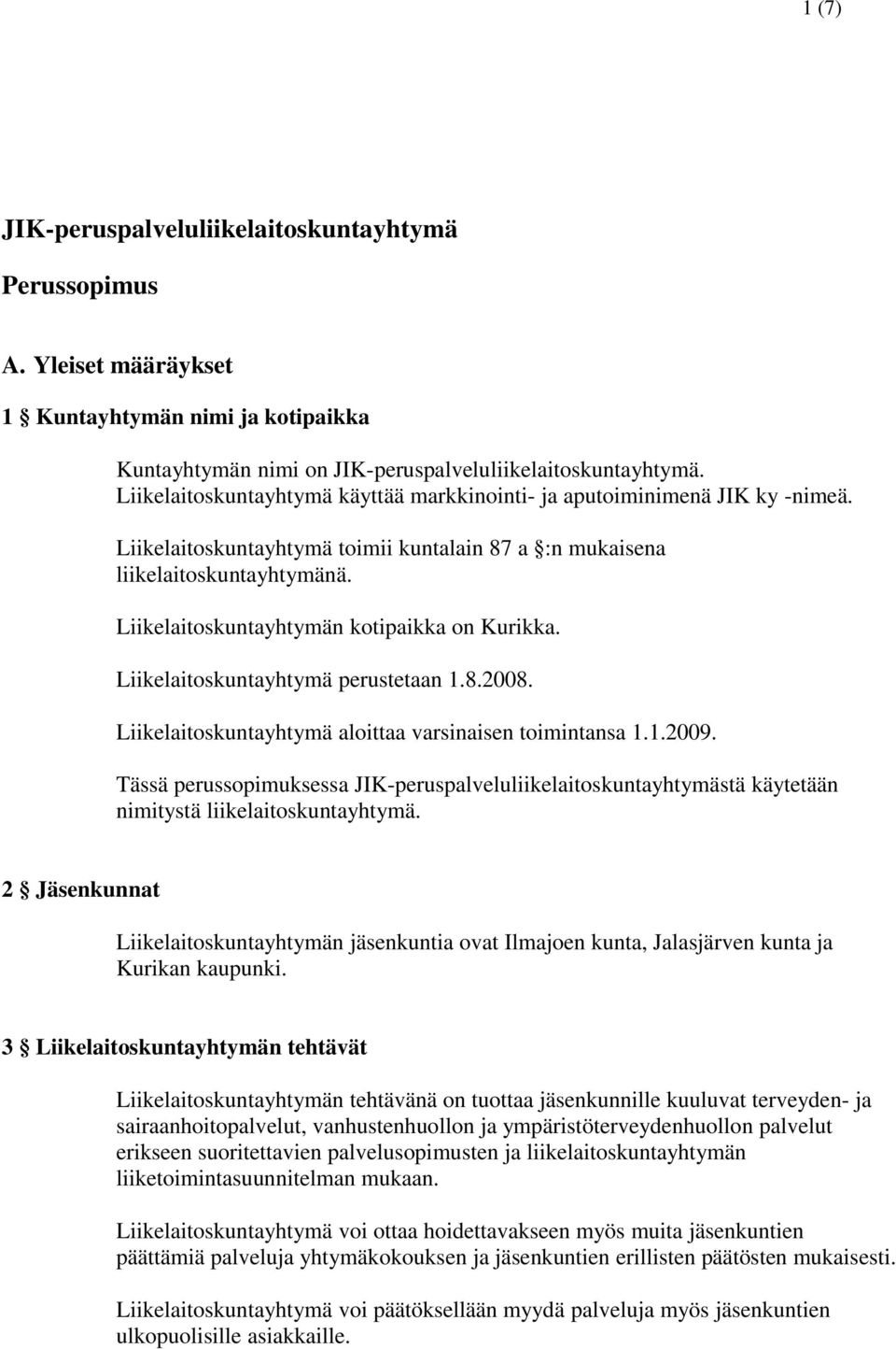 Liikelaitoskuntayhtymän kotipaikka on Kurikka. Liikelaitoskuntayhtymä perustetaan 1.8.2008. Liikelaitoskuntayhtymä aloittaa varsinaisen toimintansa 1.1.2009.