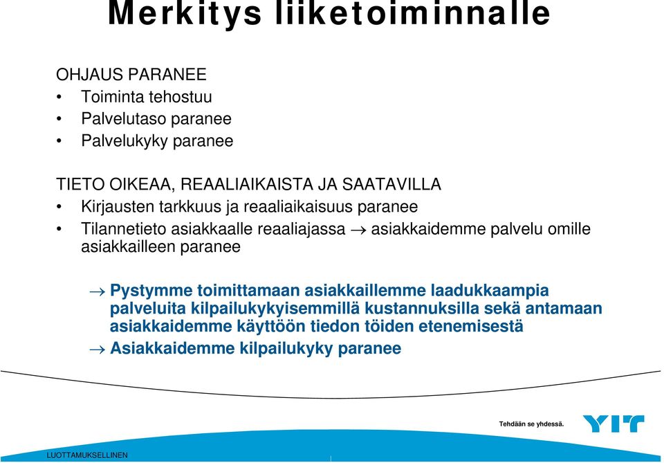 asiakkaidemme palvelu omille asiakkailleen paranee Pystymme toimittamaan asiakkaillemme laadukkaampia palveluita