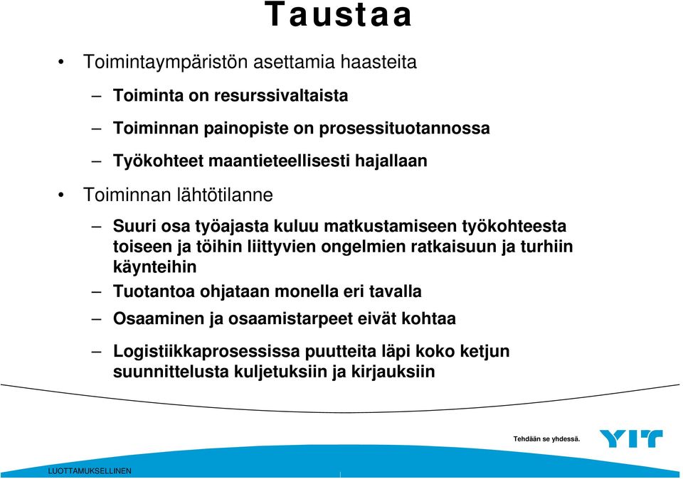 toiseen ja töihin liittyvien ongelmien ratkaisuun ja turhiin käynteihin Tuotantoa ohjataan monella eri tavalla Osaaminen