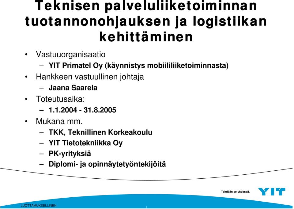 vastuullinen johtaja Jaana Saarela Toteutusaika: 1.1.2004-31.8.2005 Mukana mm.