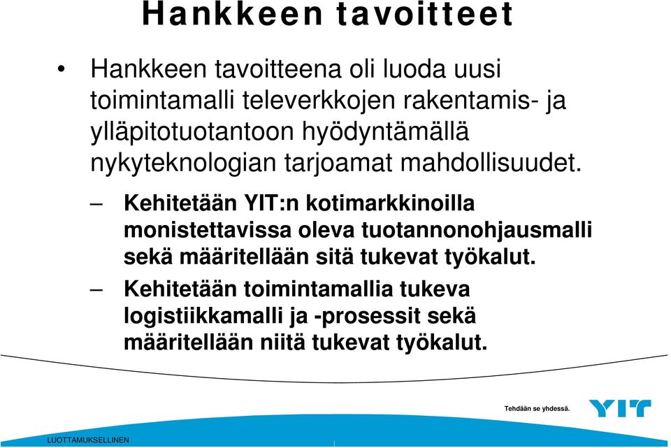 Kehitetään YIT:n kotimarkkinoilla monistettavissa oleva tuotannonohjausmalli sekä määritellään sitä
