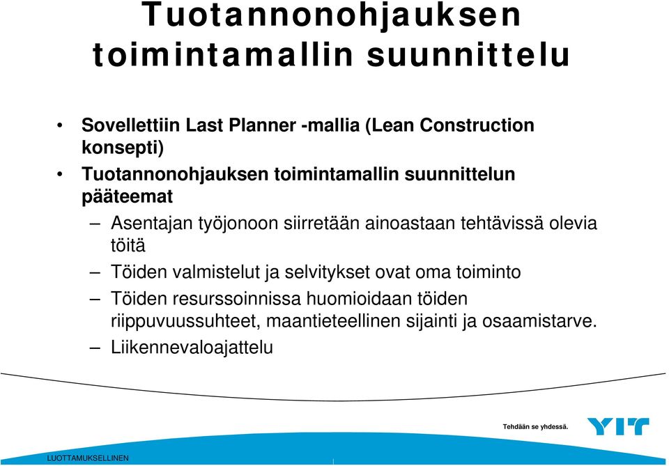 ainoastaan tehtävissä olevia töitä Töiden valmistelut ja selvitykset ovat oma toiminto Töiden