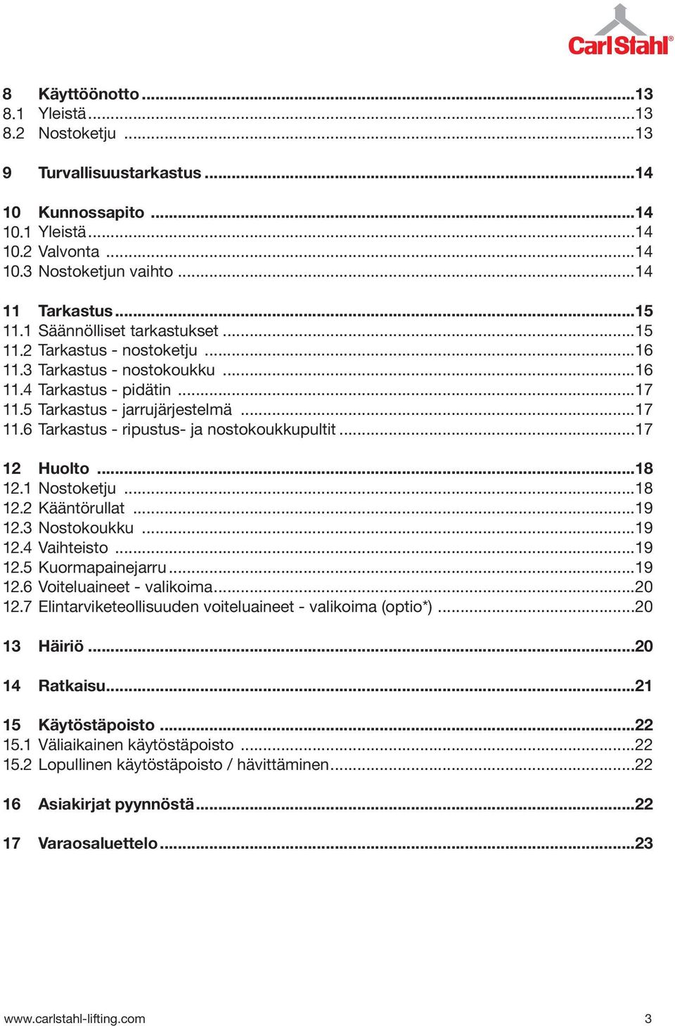 ..17 12 Huolto...18 12.1 Nostoketju...18 12.2 Kääntörullat...19 12.3 Nostokoukku...19 12.4 Vaihteisto...19 12.5 Kuormapainejarru...19 12.6 Voiteluaineet - valikoima...20 12.