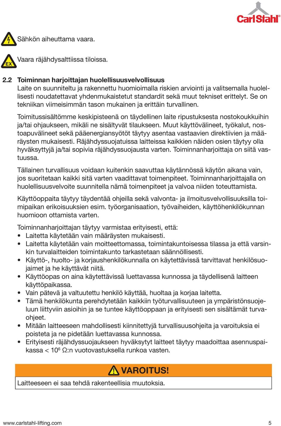 tekniset erittelyt. Se on tekniikan viimeisimmän tason mukainen ja erittäin turvallinen.