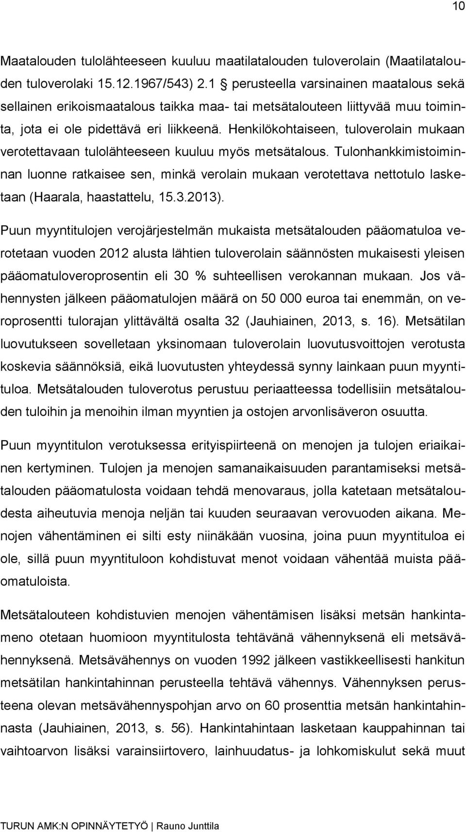 Henkilökohtaiseen, tuloverolain mukaan verotettavaan tulolähteeseen kuuluu myös metsätalous.