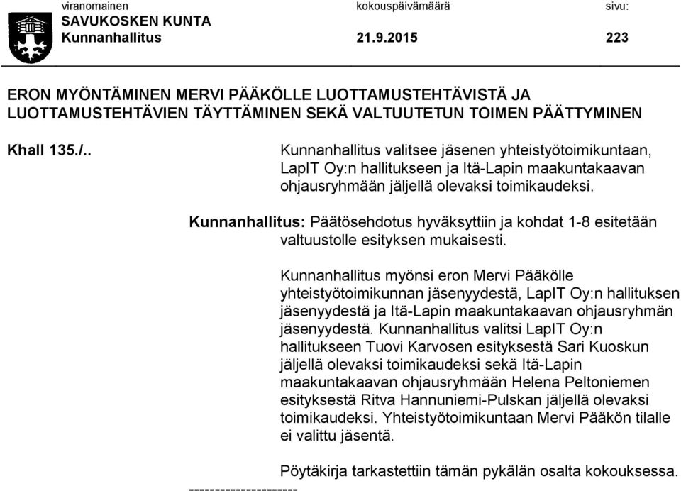 Kunnanhallitus: Päätösehdotus hyväksyttiin ja kohdat 1-8 esitetään valtuustolle esityksen mukaisesti.