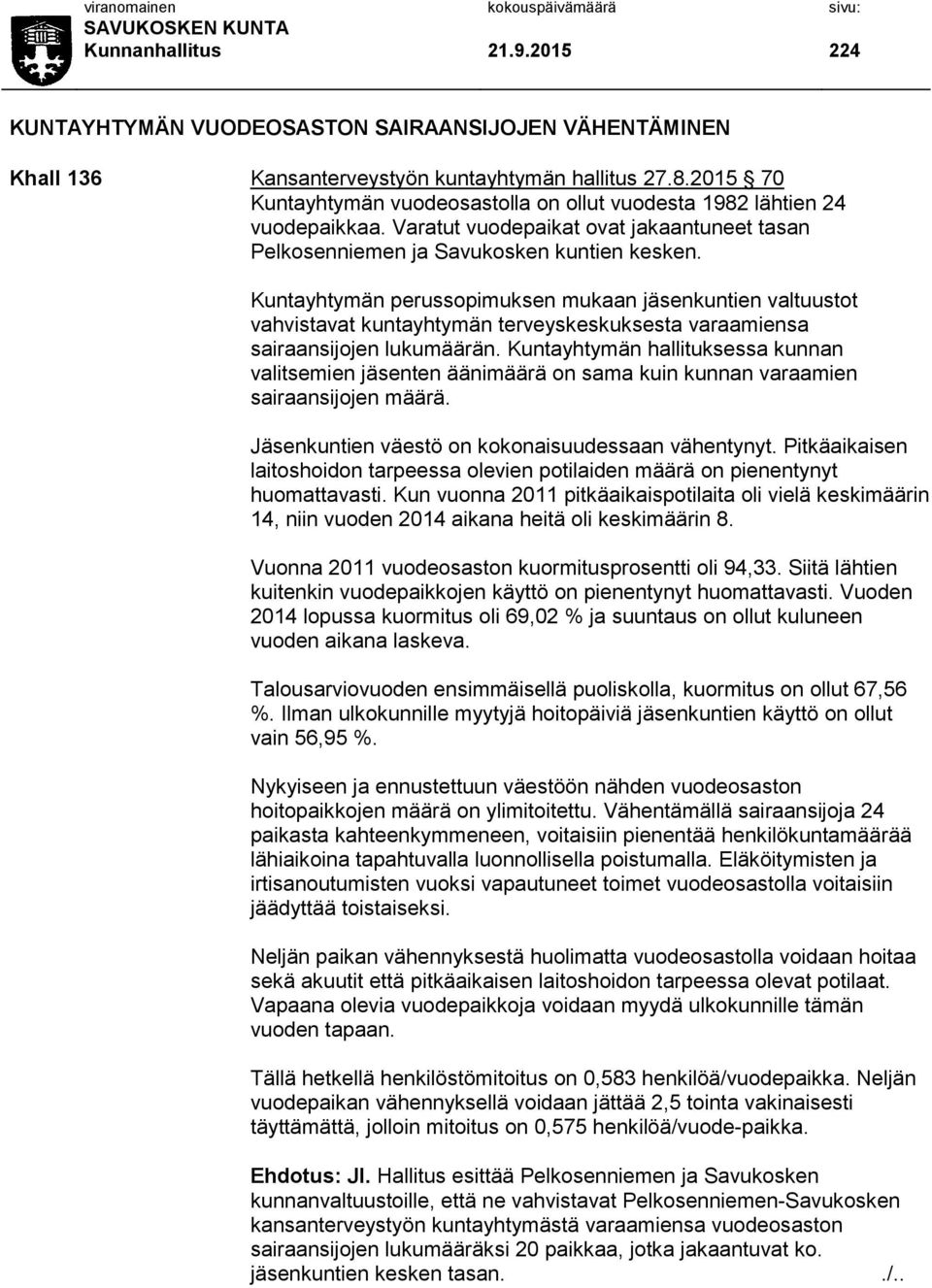 Kuntayhtymän perussopimuksen mukaan jäsenkuntien valtuustot vahvistavat kuntayhtymän terveyskeskuksesta varaamiensa sairaansijojen lukumäärän.