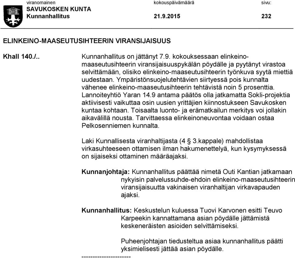 9 antama päätös olla jatkamatta Sokli-projektia aktiivisesti vaikuttaa osin uusien yrittäjien kiinnostukseen Savukosken kuntaa kohtaan.