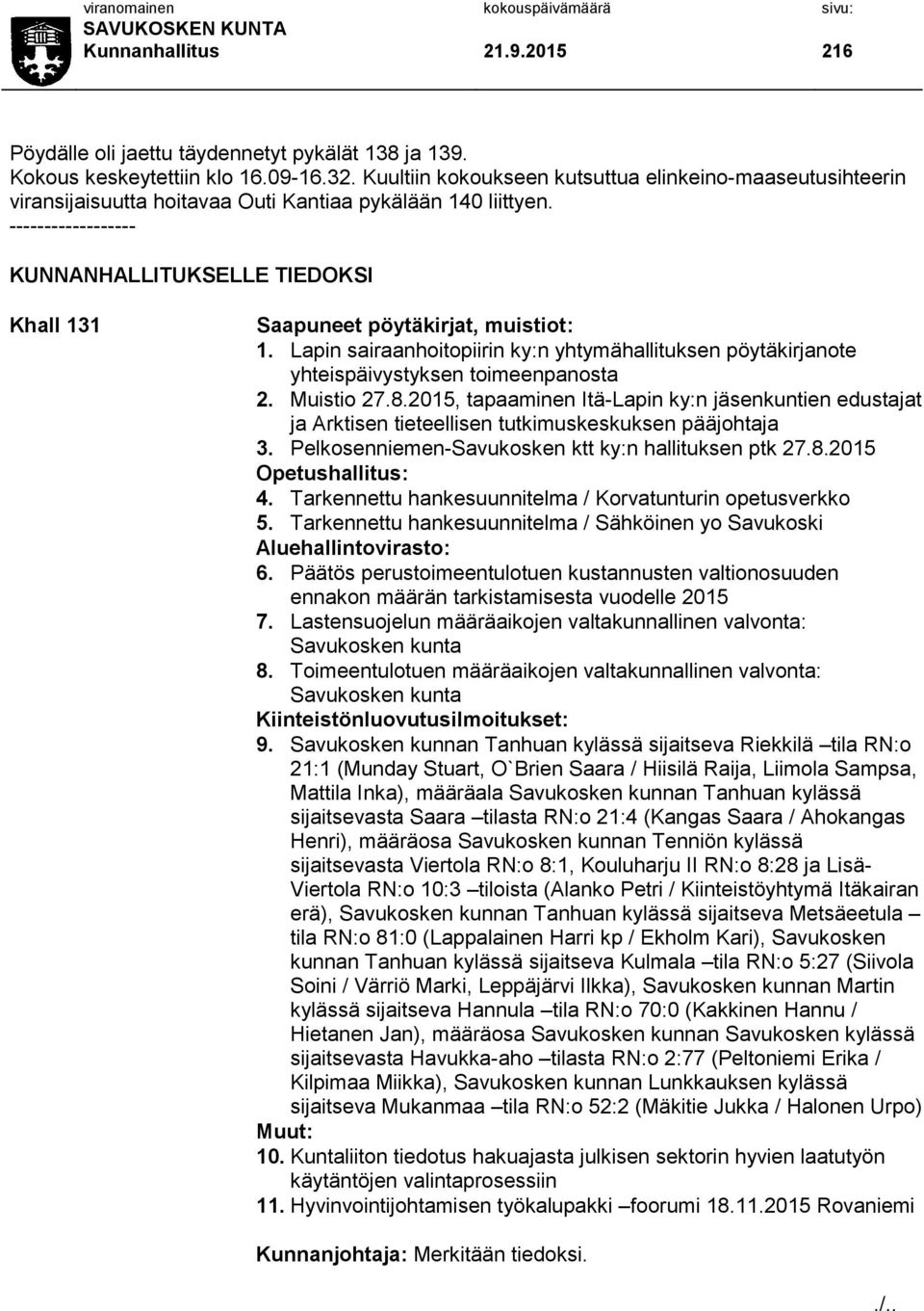 ------------------ KUNNANHALLITUKSELLE TIEDOKSI Khall 131 Saapuneet pöytäkirjat, muistiot: 1. Lapin sairaanhoitopiirin ky:n yhtymähallituksen pöytäkirjanote yhteispäivystyksen toimeenpanosta 2.