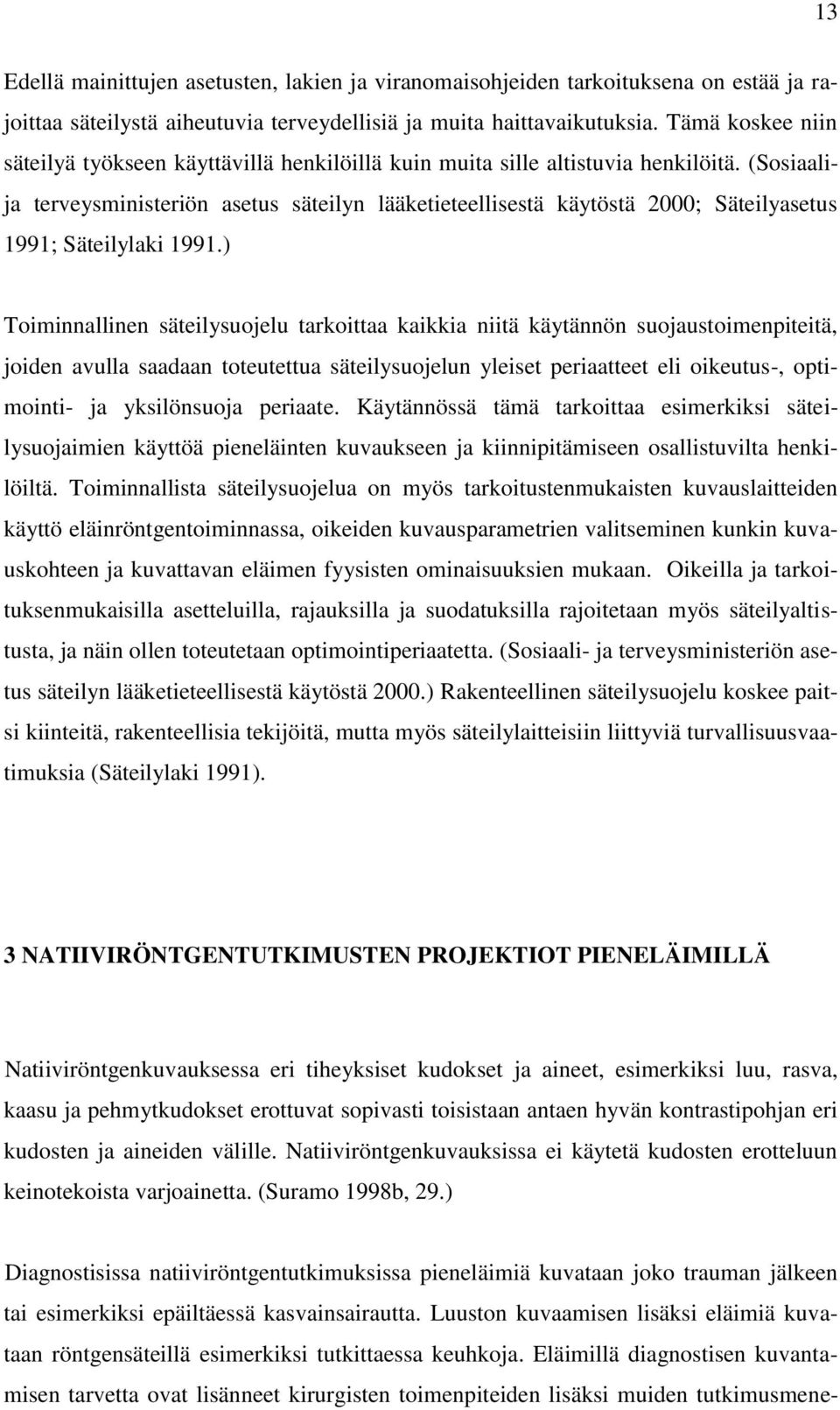 (Sosiaalija terveysministeriön asetus säteilyn lääketieteellisestä käytöstä 2000; Säteilyasetus 1991; Säteilylaki 1991.