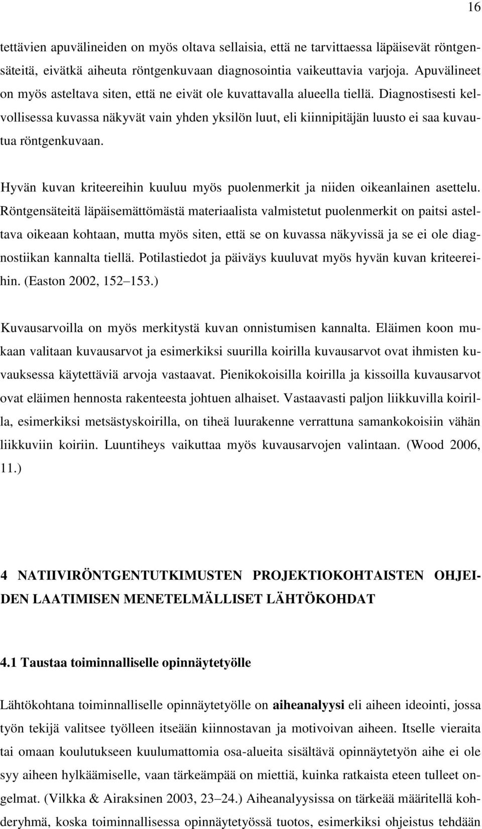 Diagnostisesti kelvollisessa kuvassa näkyvät vain yhden yksilön luut, eli kiinnipitäjän luusto ei saa kuvautua röntgenkuvaan.