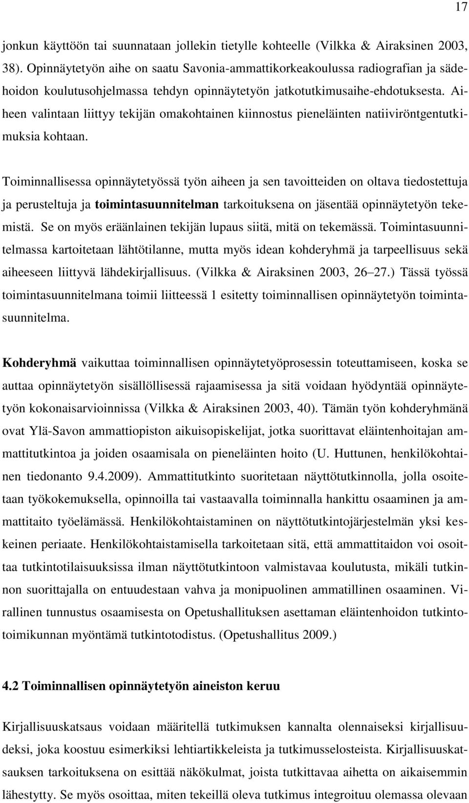 Aiheen valintaan liittyy tekijän omakohtainen kiinnostus pieneläinten natiiviröntgentutkimuksia kohtaan.