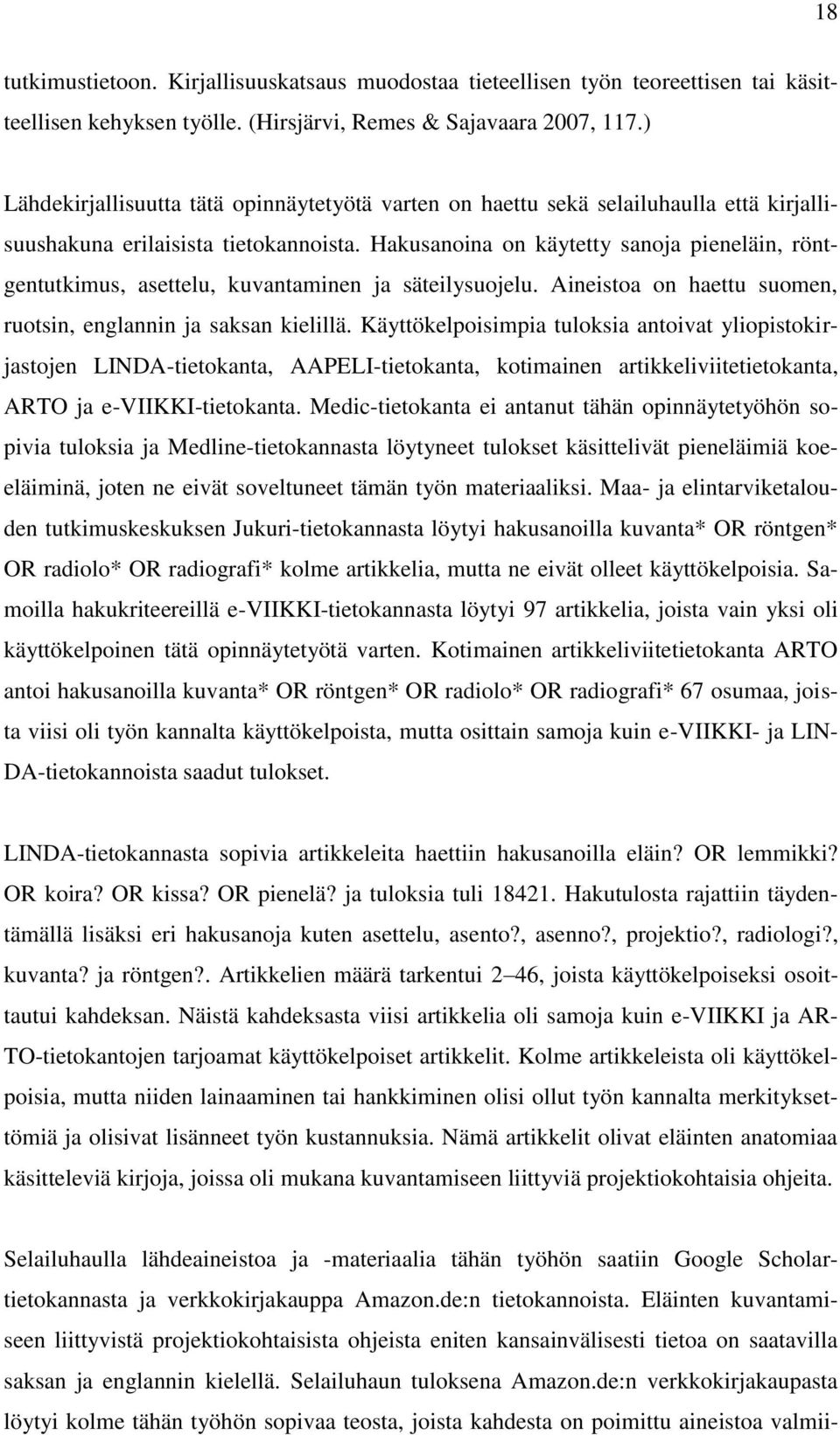 Hakusanoina on käytetty sanoja pieneläin, röntgentutkimus, asettelu, kuvantaminen ja säteilysuojelu. Aineistoa on haettu suomen, ruotsin, englannin ja saksan kielillä.