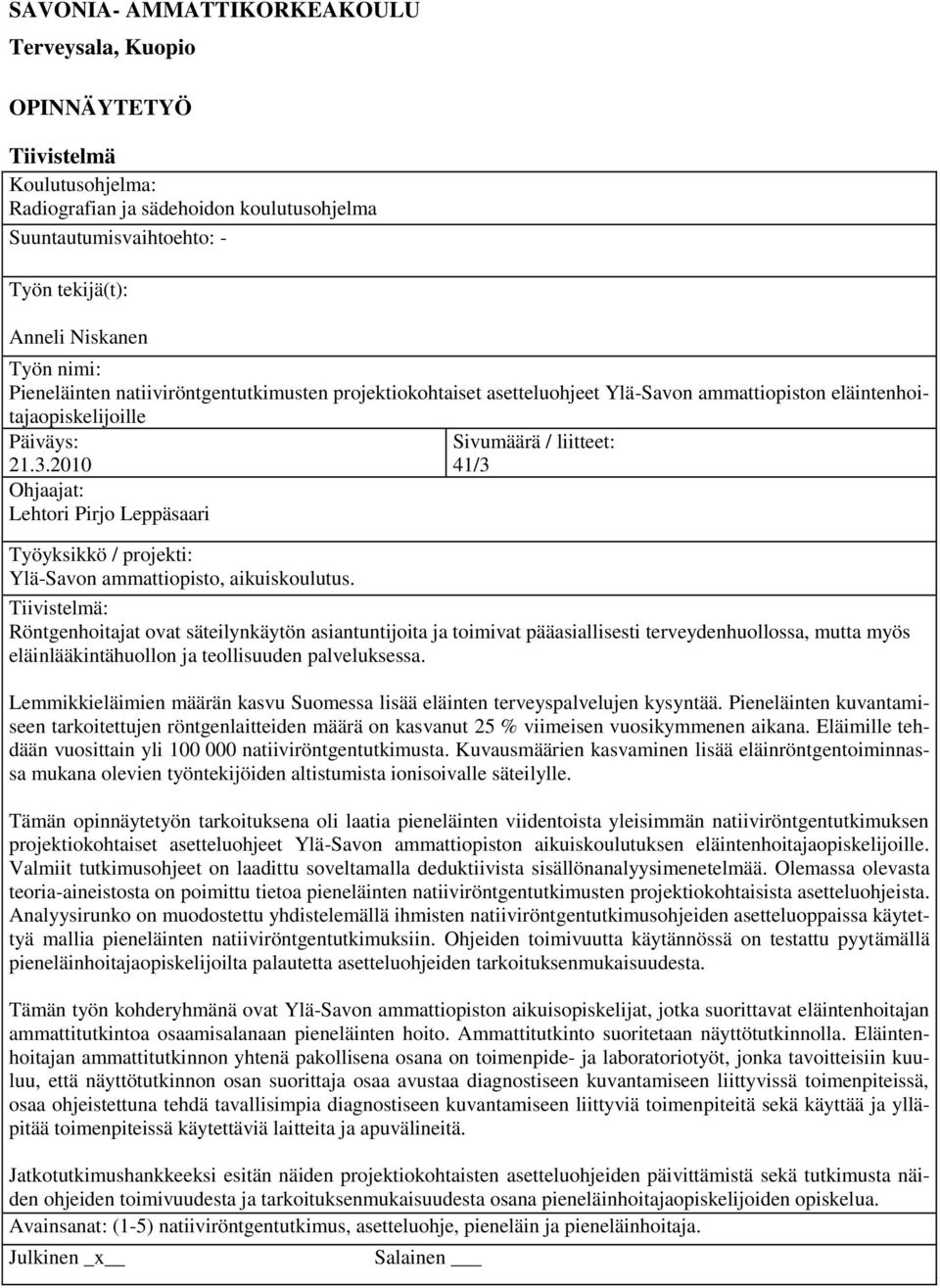 2010 Ohjaajat: Lehtori Pirjo Leppäsaari Työyksikkö / projekti: Ylä-Savon ammattiopisto, aikuiskoulutus.