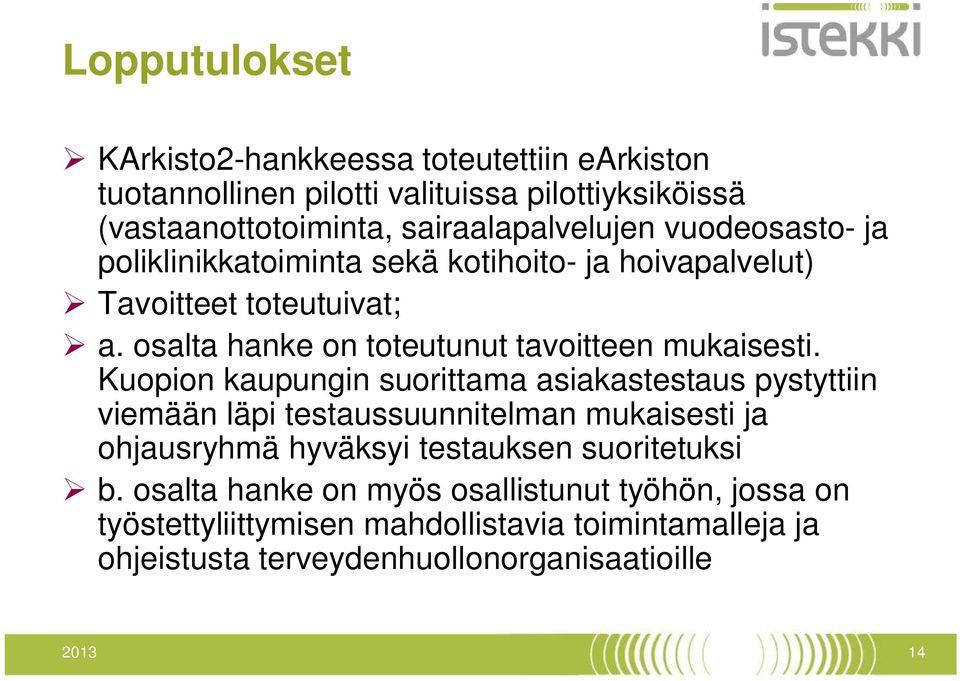 Kuopion kaupungin suorittama asiakastestaus pystyttiin viemään läpi testaussuunnitelman mukaisesti ja ohjausryhmä hyväksyi testauksen suoritetuksi b.
