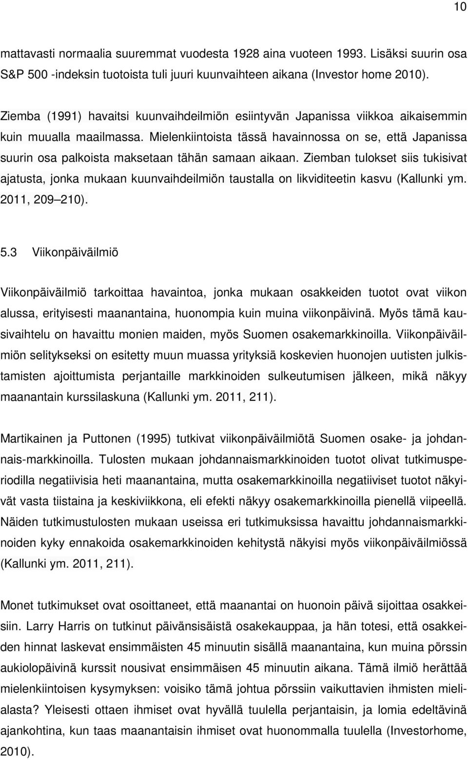Mielenkiintoista tässä havainnossa on se, että Japanissa suurin osa palkoista maksetaan tähän samaan aikaan.
