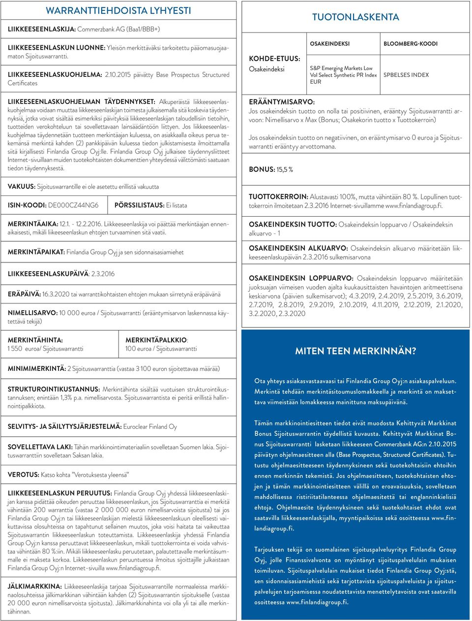 2015 päivätty Base Prospectus Structured Certificates Kohde-etuus: Osakeindeksi OsakeINDEKSI S&P Emerging Markets Low Vol Select Synthetic PR Index EUR Bloomberg-koodi SPBELSES Index