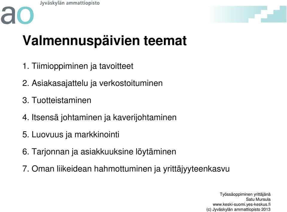 Itsensä johtaminen ja kaverijohtaminen 5. Luovuus ja markkinointi 6.