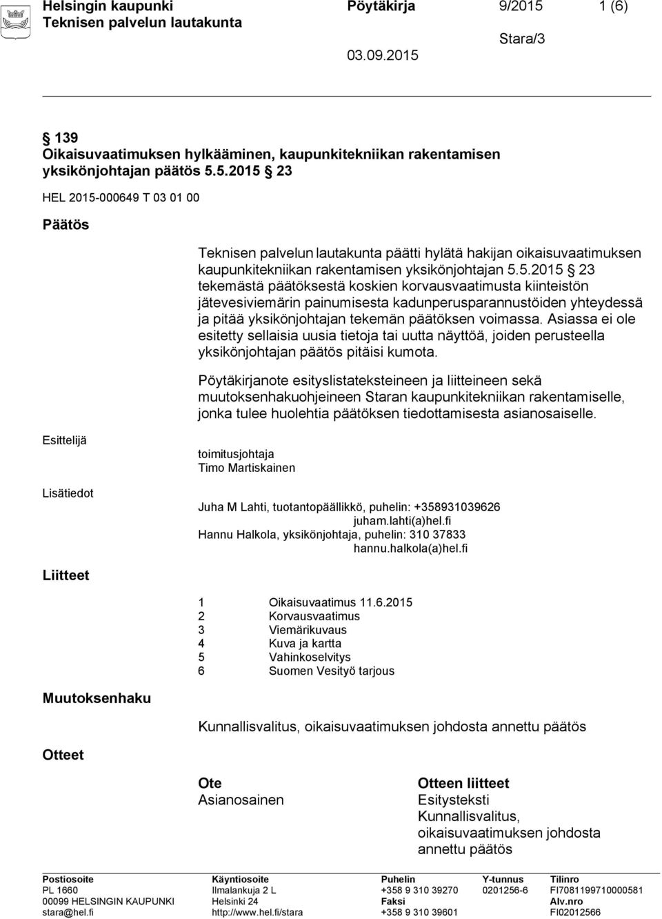 Asiassa ei ole esitetty sellaisia uusia tietoja tai uutta näyttöä, joiden perusteella yksikönjohtajan päätös pitäisi kumota.