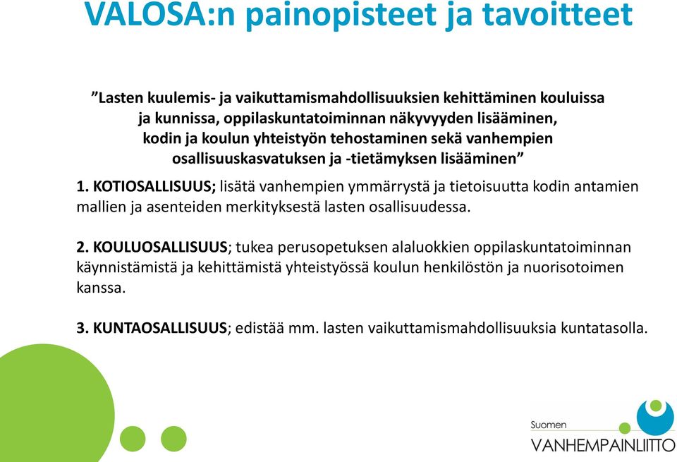 KOTIOSALLISUUS; lisätä vanhempien ymmärrystä ja tietoisuutta kodin antamien mallien ja asenteiden merkityksestä lasten osallisuudessa. 2.