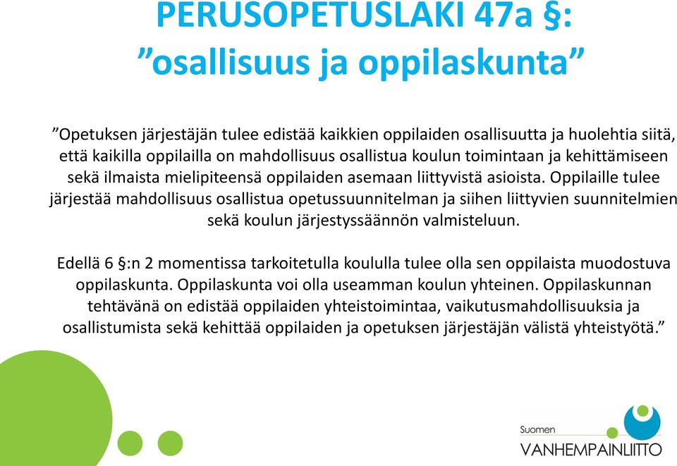 Oppilaille tulee järjestää mahdollisuus osallistua opetussuunnitelman ja siihen liittyvien suunnitelmien sekä koulun järjestyssäännön valmisteluun.