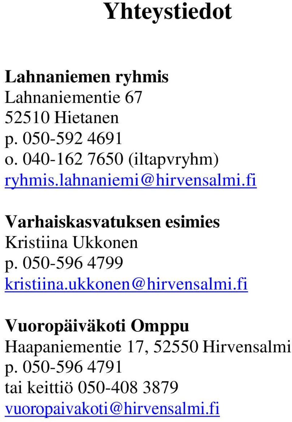 fi Varhaiskasvatuksen esimies Kristiina Ukkonen p. 050-596 4799 kristiina.