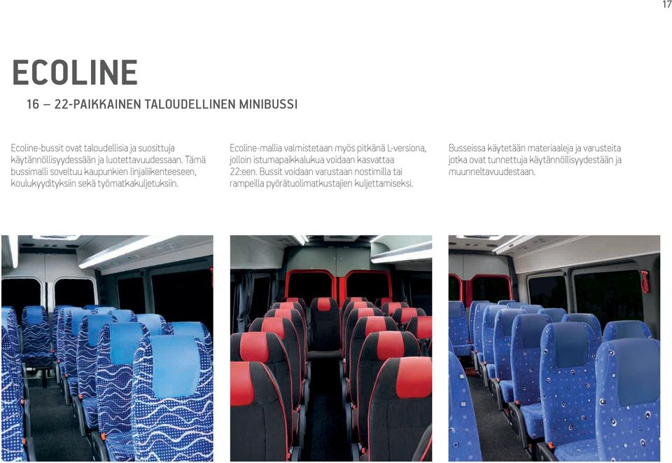 Ecoline-mallia valmistetaan myös pitkänä L-versiona, jolloin istumapaikkalukua voidaan kasvattaa 22:een.