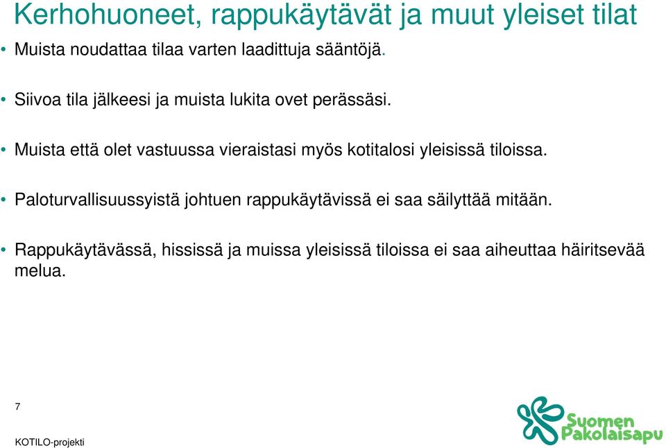 Muista että olet vastuussa vieraistasi myös kotitalosi yleisissä tiloissa.