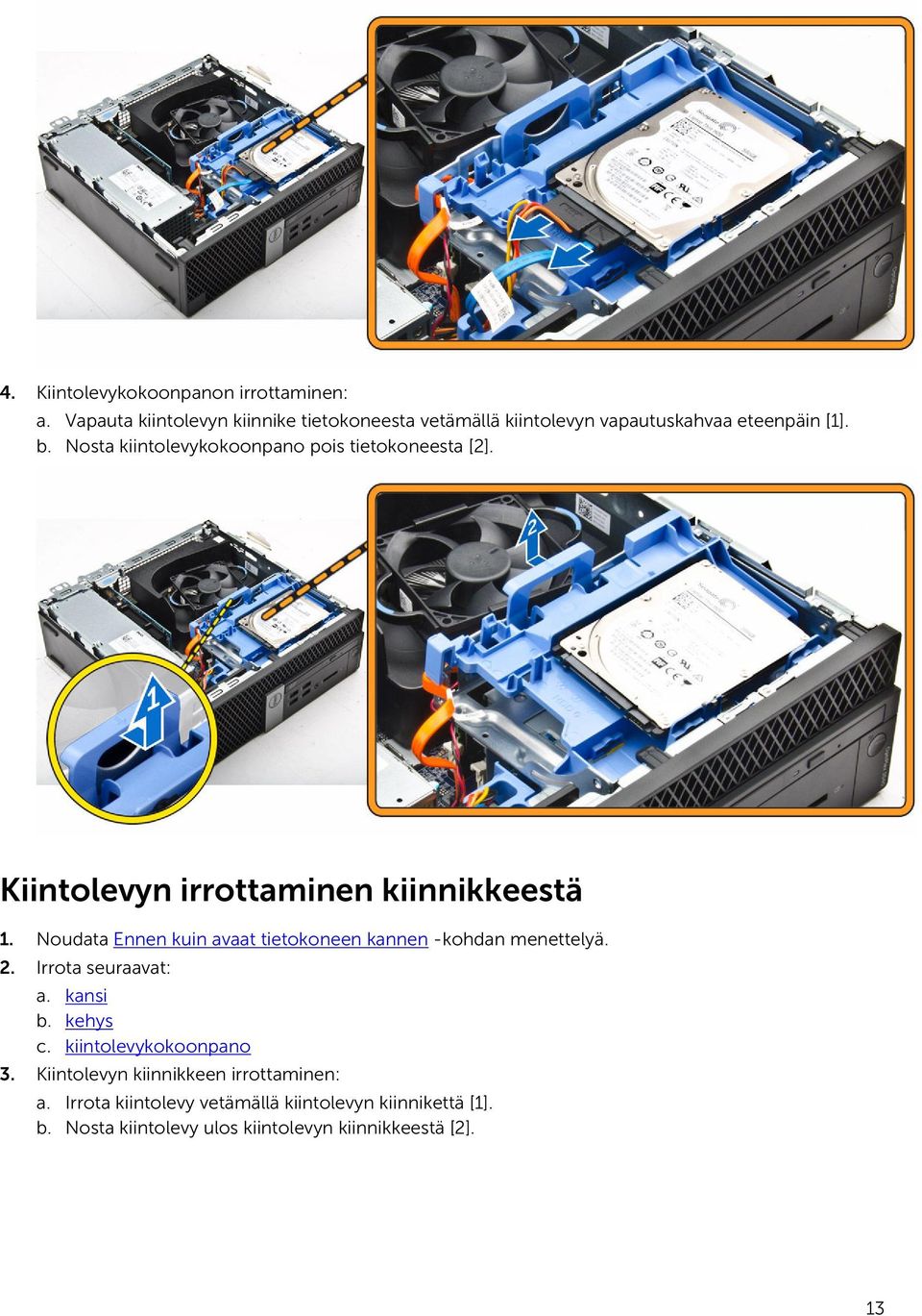 Nosta kiintolevykokoonpano pois tietokoneesta [2]. Kiintolevyn irrottaminen kiinnikkeestä 1.