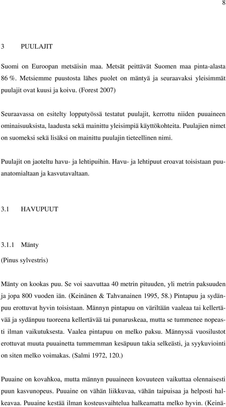 en nmet on suomeks sekä lsäks on manttu puulajn teteellnen nm. t on jaoteltu havu- ja lehtpuhn. Havu- ja lehtpuut eroavat tosstaan puuanatomaltaan ja kasvutavaltaan. 3.1 