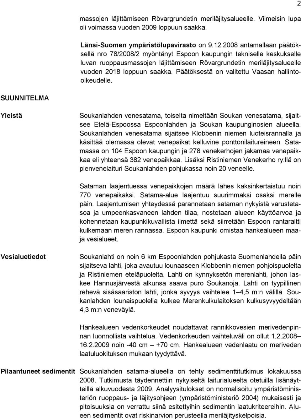 Päätöksestä on valitettu Vaasan hallintooikeudelle.