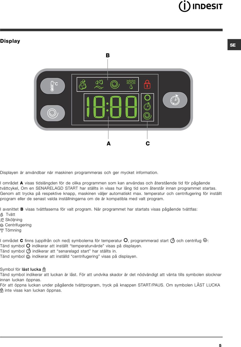 programmet startas. Genom att trycka på respektive knapp, maskinen väljer automatiskt max.