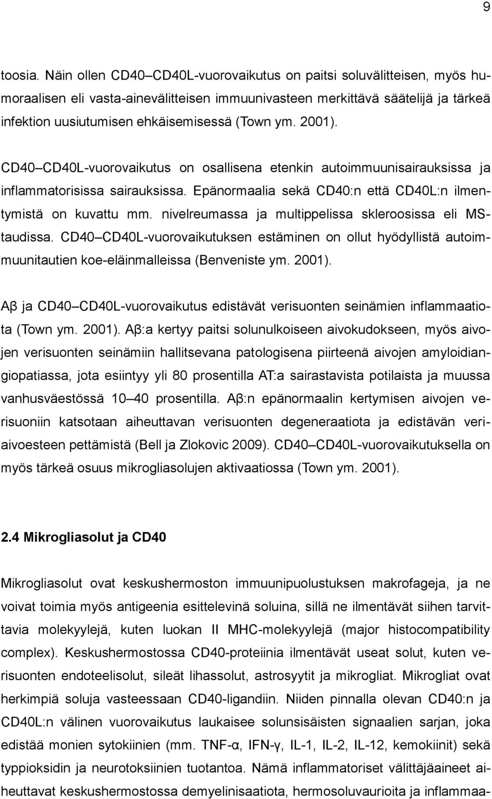 2001). CD40 CD40L-vuorovaikutus on osallisena etenkin autoimmuunisairauksissa ja inflammatorisissa sairauksissa. Epänormaalia sekä CD40:n että CD40L:n ilmentymistä on kuvattu mm.