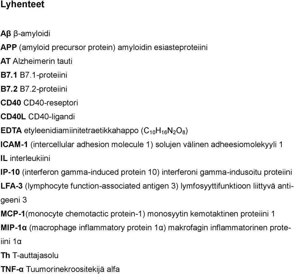 adheesiomolekyyli 1 IL interleukiini IP-10 (interferon gamma-induced protein 10) interferoni gamma-indusoitu proteiini LFA-3 (lymphocyte function-associated antigen 3)