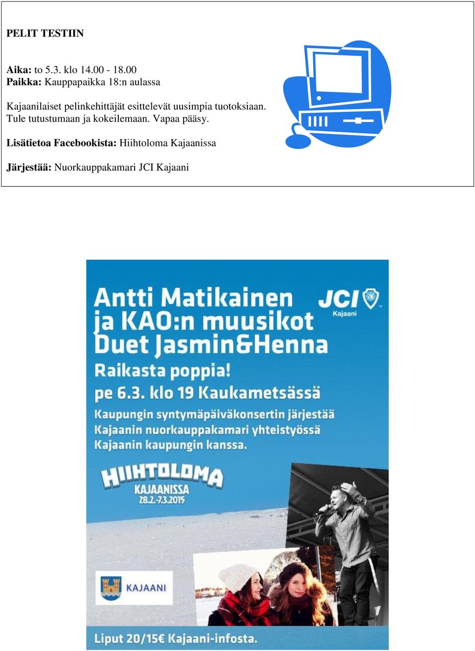 esittelevät uusimpia tuotoksiaan. Tule tutustumaan ja kokeilemaan.