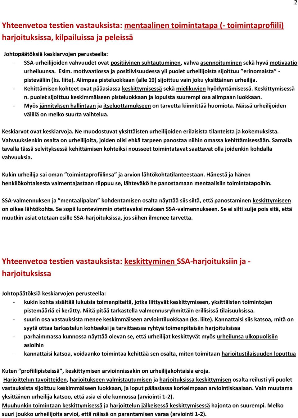 Alimpaa pisteluokkaan (alle 19) sijoittuu vain joku yksittäinen urheilija. - Kehittämisen kohteet ovat pääasiassa keskittymisessä sekä mielikuvien hyödyntämisessä. Keskittymisessä n.