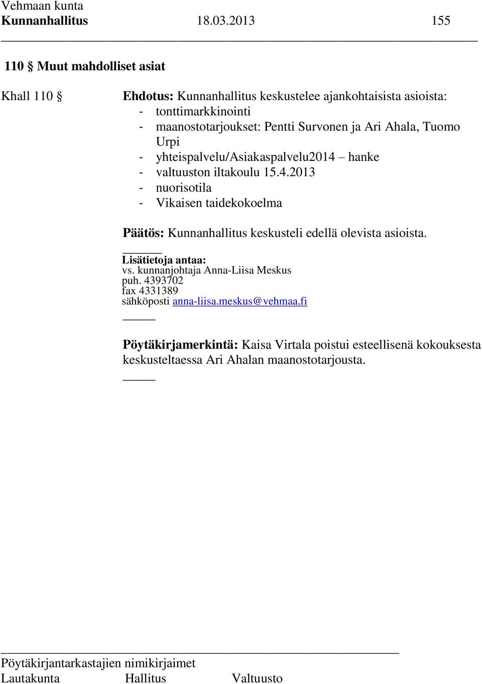 maanostotarjoukset: Pentti Survonen ja Ari Ahala, Tuomo Urpi - yhteispalvelu/asiakaspalvelu2014 