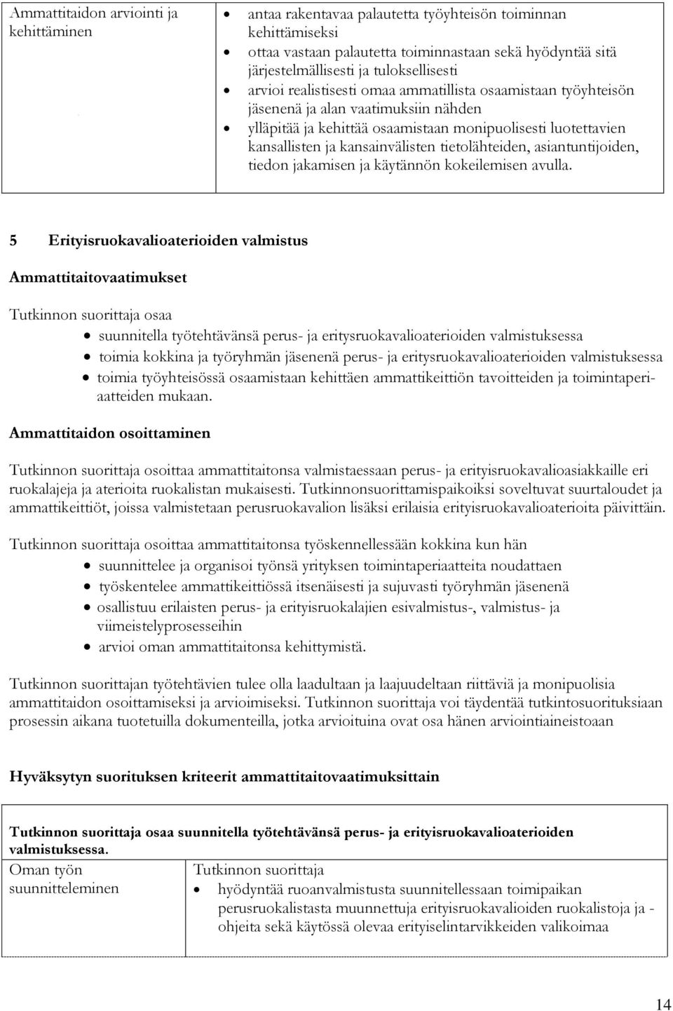 kansainvälisten tietolähteiden, asiantuntijoiden, tiedon jakamisen ja käytännön kokeilemisen avulla.