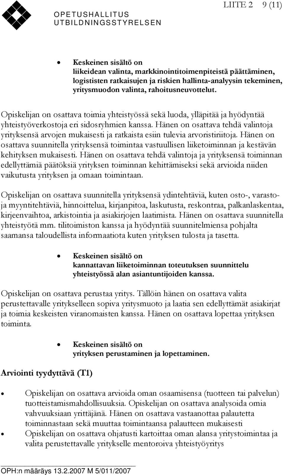 Hänen on osattava tehdä valintoja yrityksensä arvojen mukaisesti ja ratkaista esiin tulevia arvoristiriitoja.