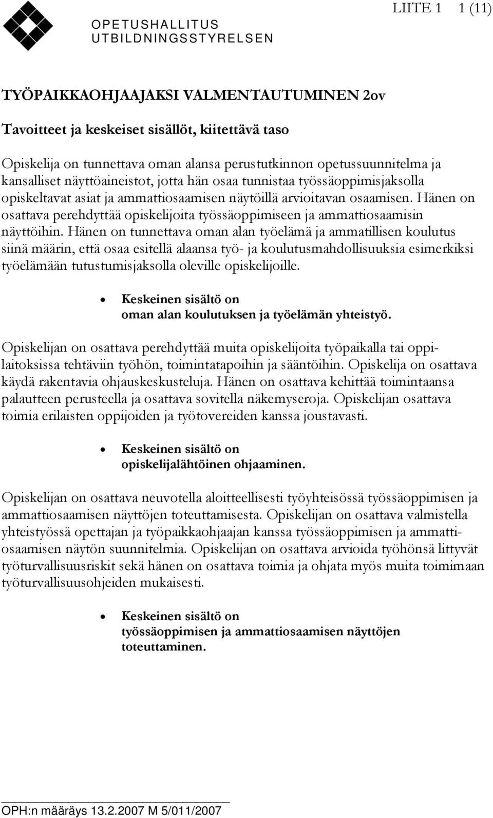 Hänen on osattava perehdyttää opiskelijoita työssäoppimiseen ja ammattiosaamisin näyttöihin.