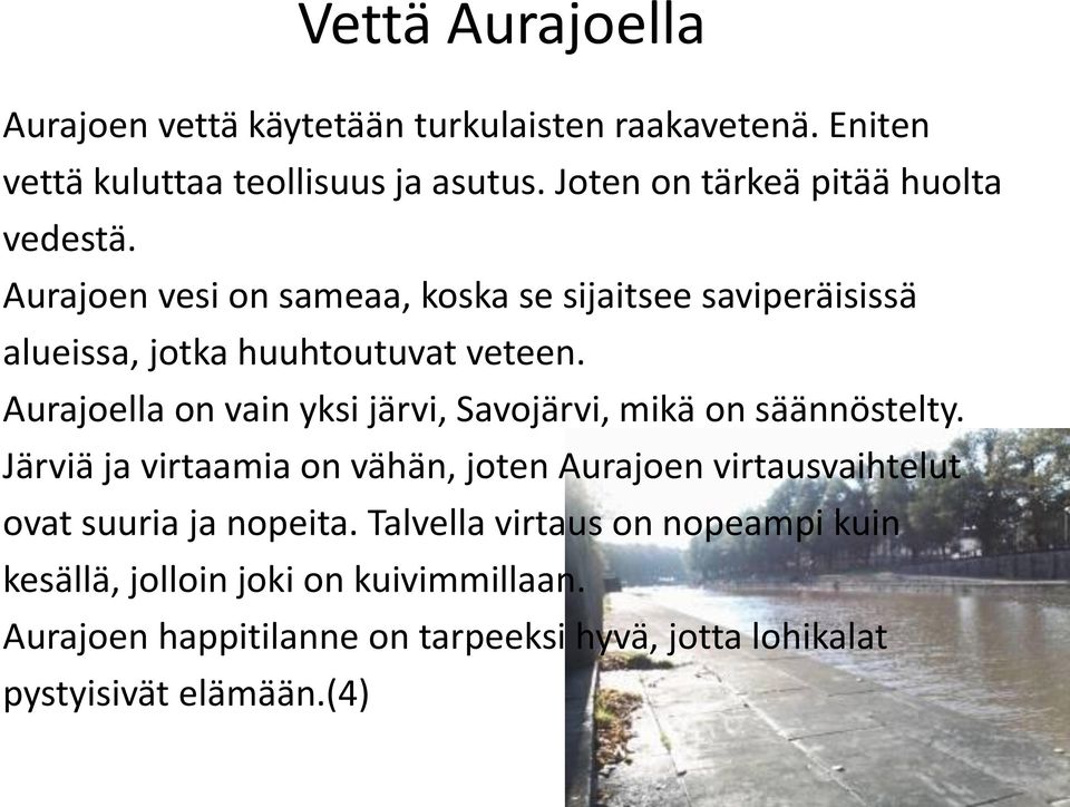 Aurajoella on vain yksi järvi, Savojärvi, mikä on säännöstelty.