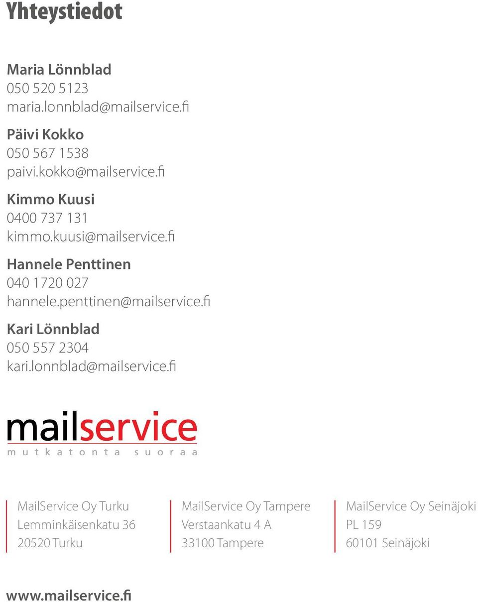 penttinen@mailservice.fi Kari Lönnblad 050 557 2304 kari.lonnblad@mailservice.