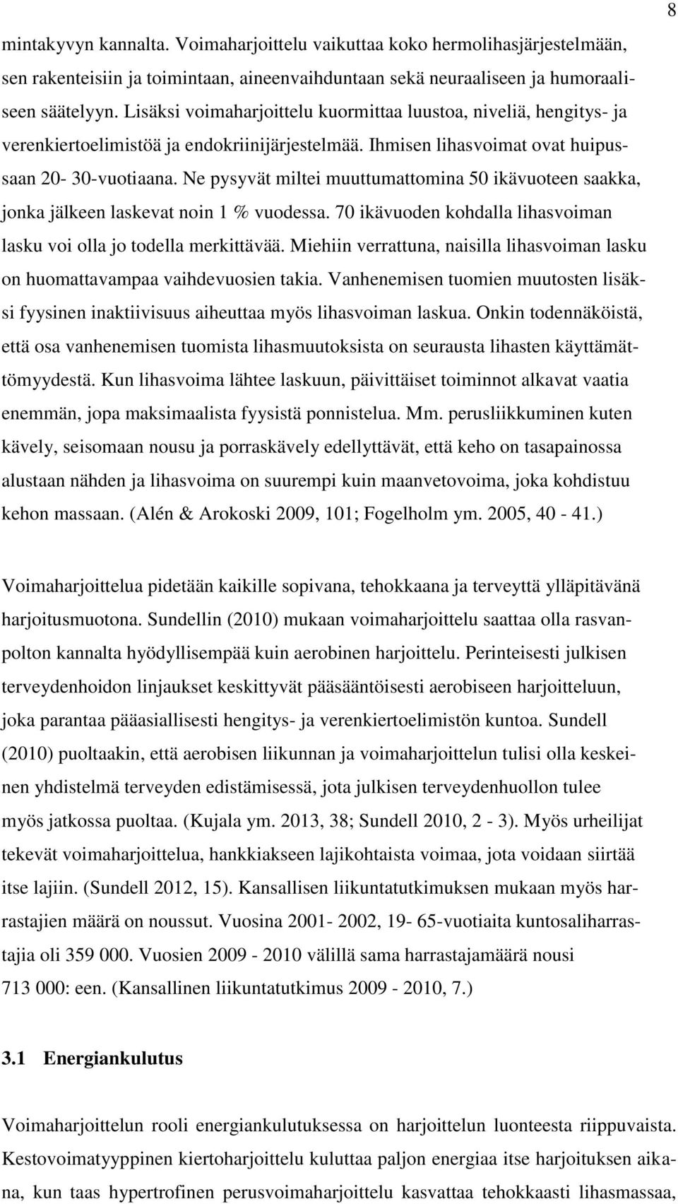 Ne pysyvät miltei muuttumattomina 50 ikävuoteen saakka, jonka jälkeen laskevat noin 1 % vuodessa. 70 ikävuoden kohdalla lihasvoiman lasku voi olla jo todella merkittävää.