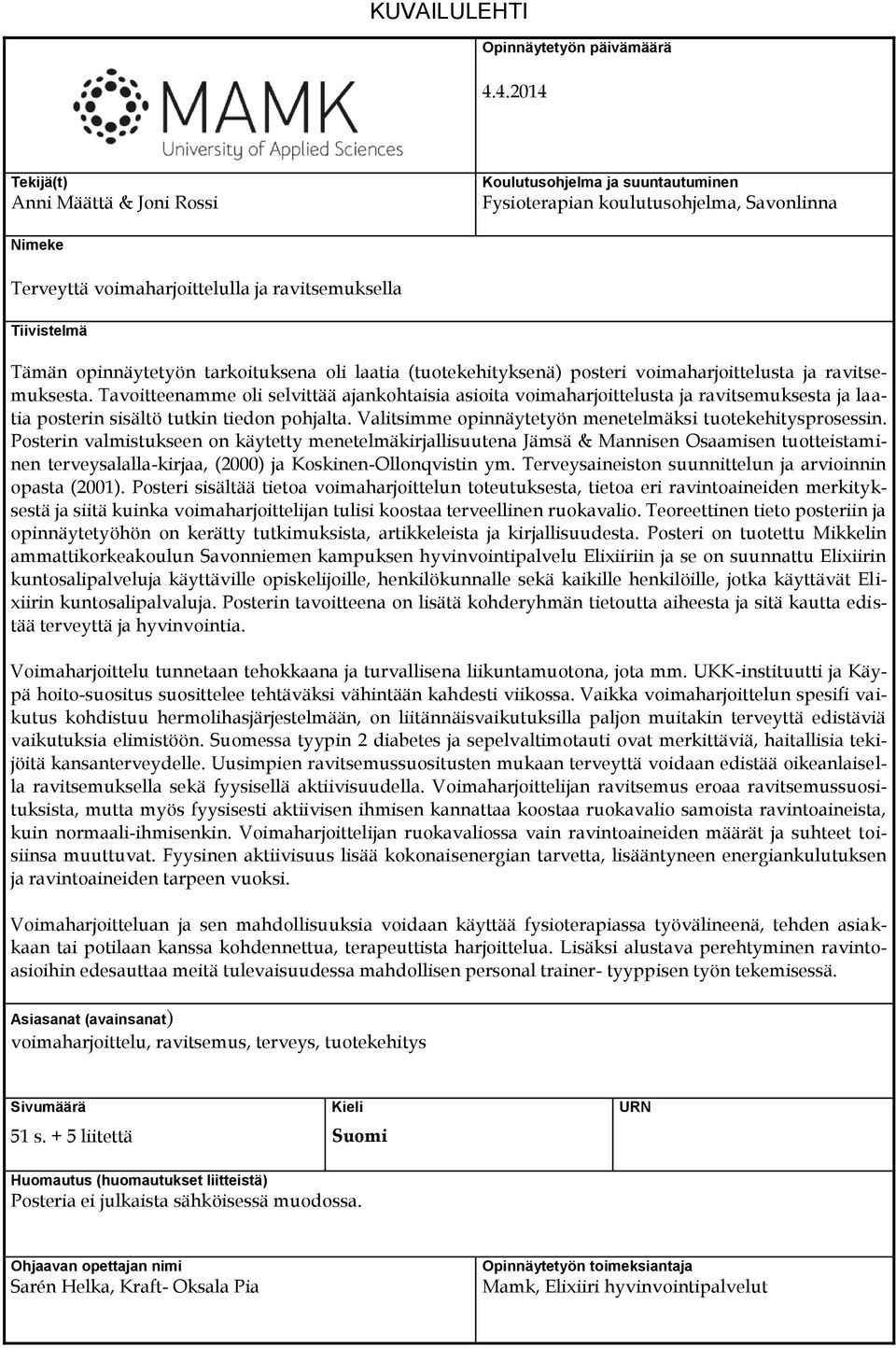 opinnäytetyön tarkoituksena oli laatia (tuotekehityksenä) posteri voimaharjoittelusta ja ravitsemuksesta.