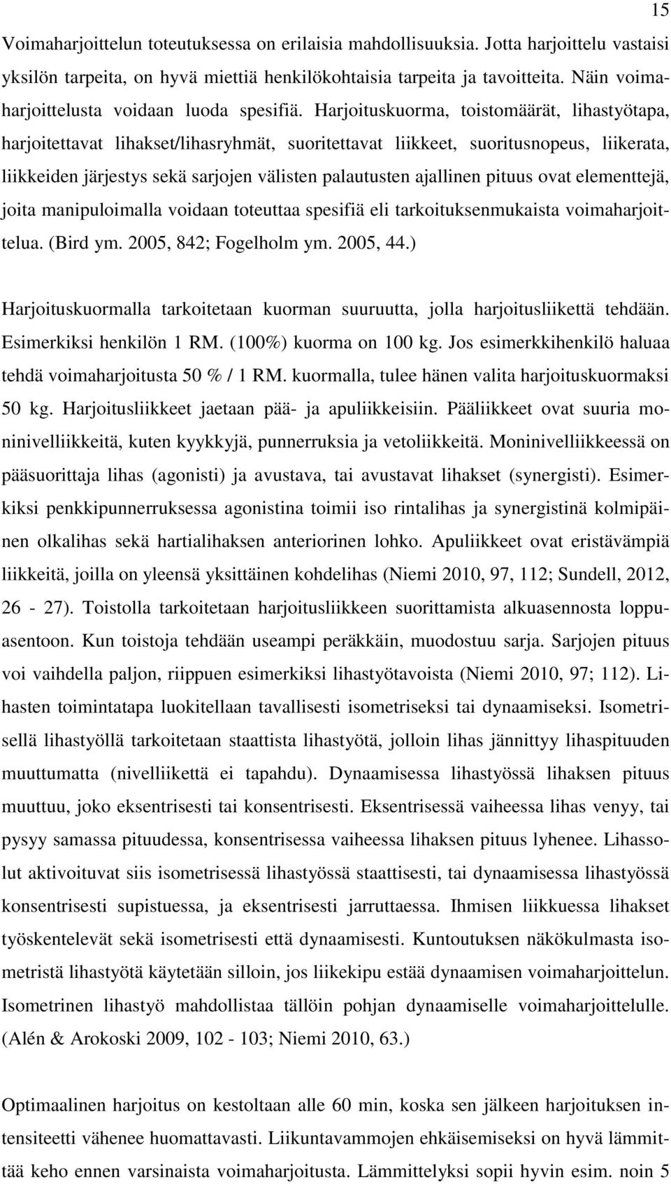 Harjoituskuorma, toistomäärät, lihastyötapa, harjoitettavat lihakset/lihasryhmät, suoritettavat liikkeet, suoritusnopeus, liikerata, liikkeiden järjestys sekä sarjojen välisten palautusten ajallinen