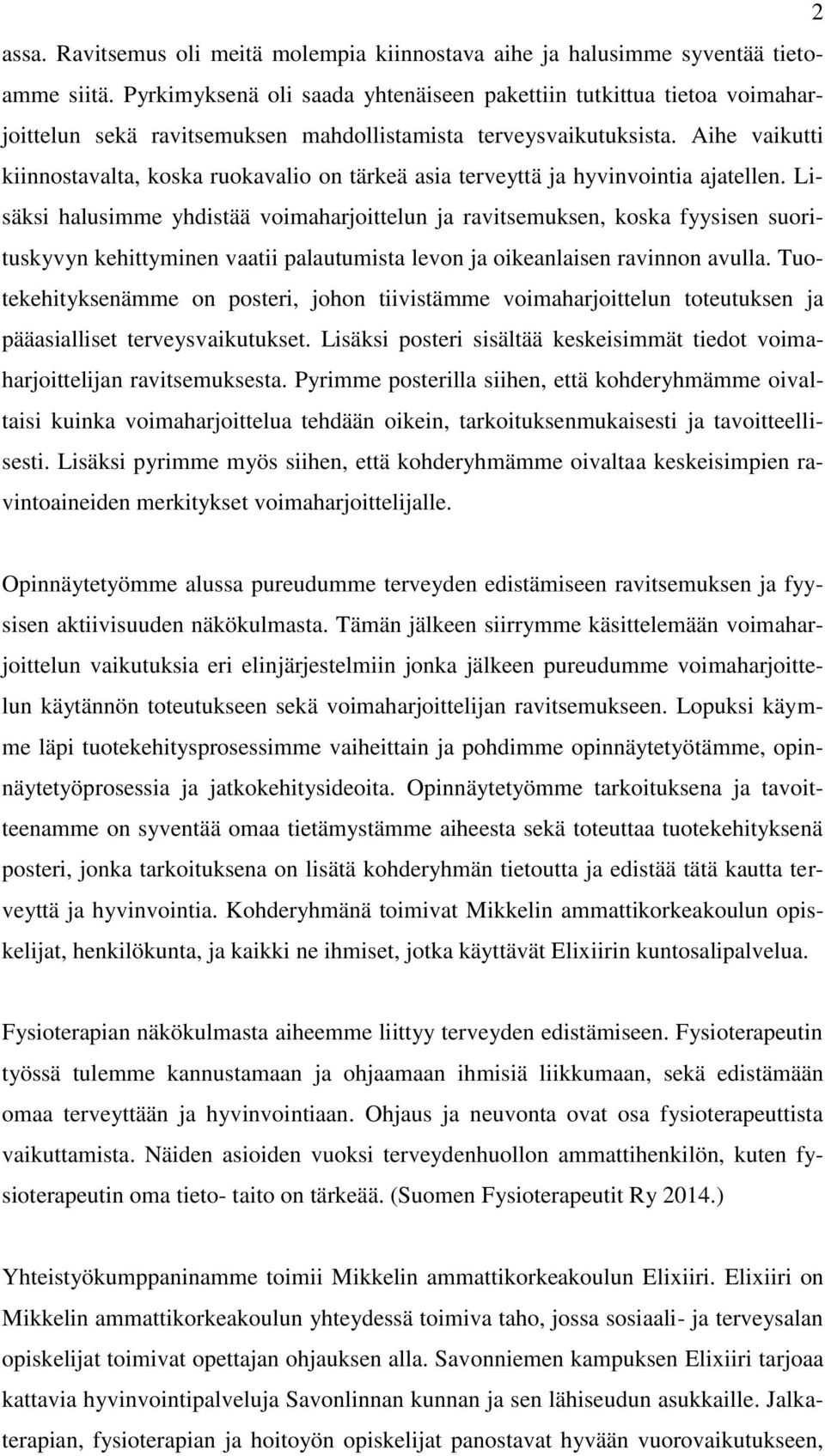 Aihe vaikutti kiinnostavalta, koska ruokavalio on tärkeä asia terveyttä ja hyvinvointia ajatellen.