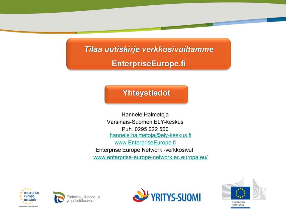 0295 022 560 hannele.halmetoja@ely-keskus.fi www.enterpriseeurope.