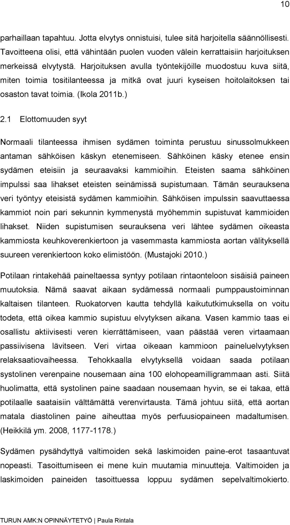 1 Elottomuuden syyt Normaali tilanteessa ihmisen sydämen toiminta perustuu sinussolmukkeen antaman sähköisen käskyn etenemiseen.